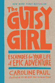 Title: The Gutsy Girl: Escapades for Your Life of Epic Adventure, Author: Caroline Paul