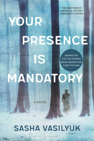 Title: Your Presence Is Mandatory: A Novel, Author: Sasha Vasilyuk