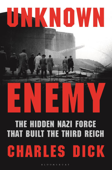 Unknown Enemy: The Hidden Nazi Force That Built the Third Reich