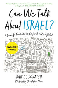 Title: Can We Talk About Israel? (Revised and Updated): A Guide for the Curious, Confused, and Conflicted, Author: Daniel Sokatch