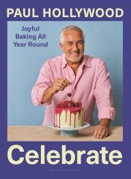 Title: Celebrate: Joyful Baking All Year Round (Signed Book), Author: Paul Hollywood