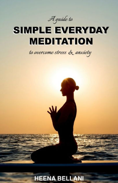 SIMPLE EVERYDAY MEDITATION by Heena Bellani, Paperback | Barnes & Noble®