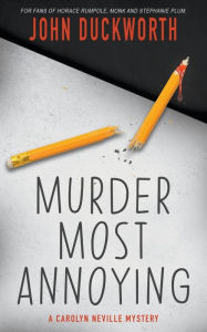 Title: Murder Most Annoying: A Carolyn Neville Mystery, Author: John Duckworth