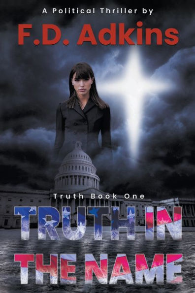 Truth in the Name: A Political Thriller