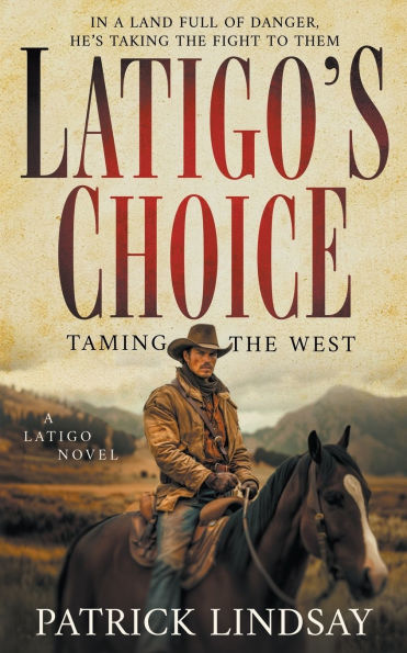 Latigo's Choice: Taming the West (A Historical Western Series)