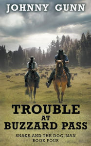 Title: Trouble at Buzzard Pass: A Snake and the Dog-Man Classic Western, Author: Johnny Gunn