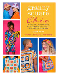 Free online non downloadable books Granny Square Chic: 15 Projects--Crochet Your Own Clothes & Accessories with Endless Variations RTF ePub 9781639810475