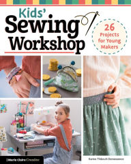 Title: Kids' Sewing Workshop: 26 Projects for Young Makers, Author: Karine Thiboult-Demessence
