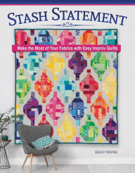 Ipad stuck downloading book Stash Statement: Make the Most of Your Fabrics with Easy Improv Quilts PDF FB2 9781639810666 by Kelly Young