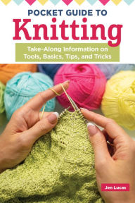 Free pdf text books download Pocket Guide to Knitting: Take-Along Information on Tools, Basics, Tips, and Tricks