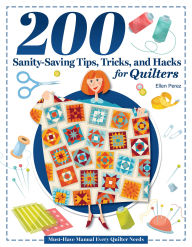 Title: 200 Sanity-Saving Tips, Tricks, and Hacks for Quilters: Must-Have Manual Every Quilter Needs, Author: Ellen Perez