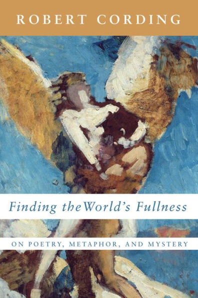 Finding the World's Fullness: On Poetry, Metaphor, and Mystery