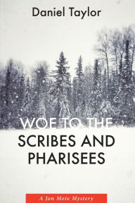 Title: Woe to the Scribes and Pharisees: A Jon Mote Mystery, Author: Daniel Taylor