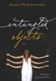 Title: Entangled Objects, Author: Susanne Paola Antonetta