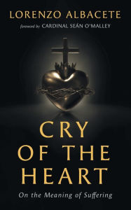 Free e-book text download Cry of the Heart: On the Meaning of Suffering (English Edition) by Lorenzo Albacete, Lorenzo Albacete