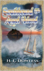 Title: Southbound to Angel Island, Author: H. L. Dowless