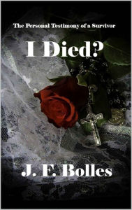 Title: I Died?: The Personal Testimony of a Survivor, Author: J. F. Bolles