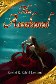 Title: The Awakened: Soul and Sea and a New Life by the Sea, Author: Rachel R Reichl London