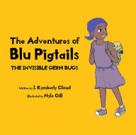 Title: The Adventures of Blu Pigtails: The Invisible Germ Bug, Author: J. Kymberly Cloud