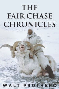 Title: The Fair Chase Chronicles, Author: Walt Prothero