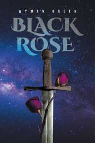 Title: Black Rose, Author: Wyman Green