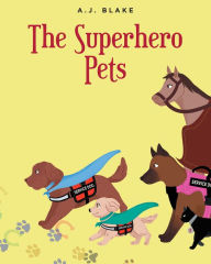 Title: The Superhero Pets, Author: A.J. Blake