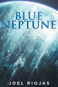 Title: Blue Neptune, Author: Joel Riojas