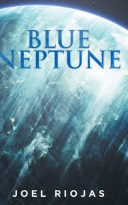 Title: Blue Neptune, Author: Joel Riojas