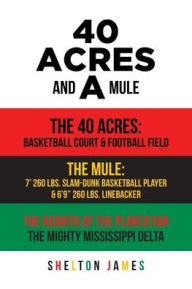 Title: 40 Acres and a Mule, Author: Shelton James