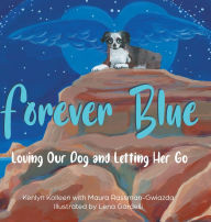 Title: Forever Blue: Loving Our Dog and Letting Her Go, Author: Kenlyn Kolleen