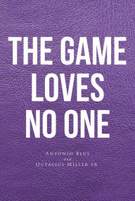 Title: The Game Loves No One, Author: Antonio Blue Sr.