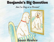 Title: Benjamin's Big Question: Am I a Dog or a Person?, Author: Susan Reuben