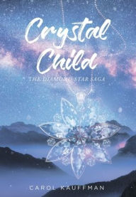 Title: Crystal Child: The Diamond Star Saga, Author: Carol Kauffman