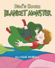 Title: Dad's Room Blanket Monster, Author: Allison Howell