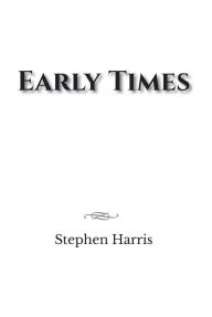 Title: Early Times, Author: Stephen Harris