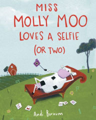 Title: Miss Molly Moo Loves a Selfie (or Two), Author: Andi Burnum