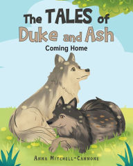 Title: The Tales of Duke and Ash: Coming Home, Author: Anna Mitchell- Cannone