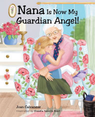 Title: Nana is now my Guardian Angel!, Author: Joan Calvanese
