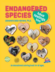 Title: Endangered Species Have Feelings Too: An Educational Coloring Book For All Ages, Author: Alexandra Delis-Abrams