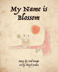 Title: My Name is Blossom, Author: Ted Knipe