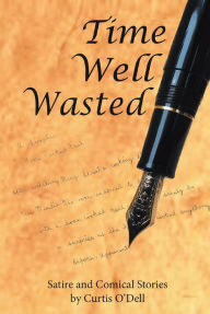 Title: Time Well Wasted, Author: Curtis O'Dell