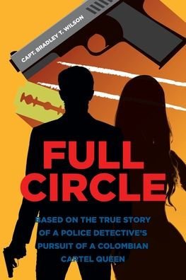 Full Circle: Based on the True Story of a Police Detective's Pursuit Colombian Cartel Queen