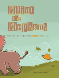 Title: Elliot the Elephant: And the Day He Lost His Yellow Rain Hat, Author: Sydney Grace Grubbs