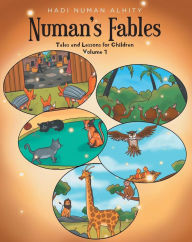 Title: Numan's Fables: Tales and Lessons for Children Volume 1, Author: Hadi Numan Alhity