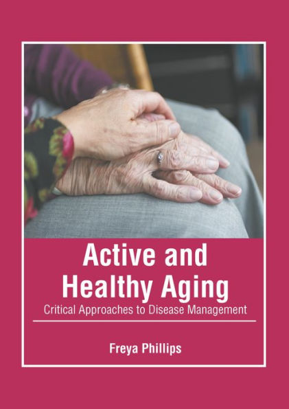 Active and Healthy Aging: Critical Approaches to Disease Management