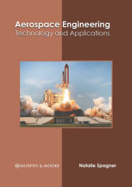Title: Aerospace Engineering: Technology and Applications, Author: Natalie Spagner