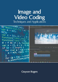 Title: Image and Video Coding: Techniques and Applications, Author: Grayson Rogers