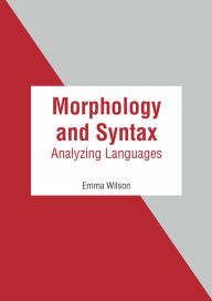 Title: Morphology and Syntax: Analyzing Languages, Author: Emma Wilson