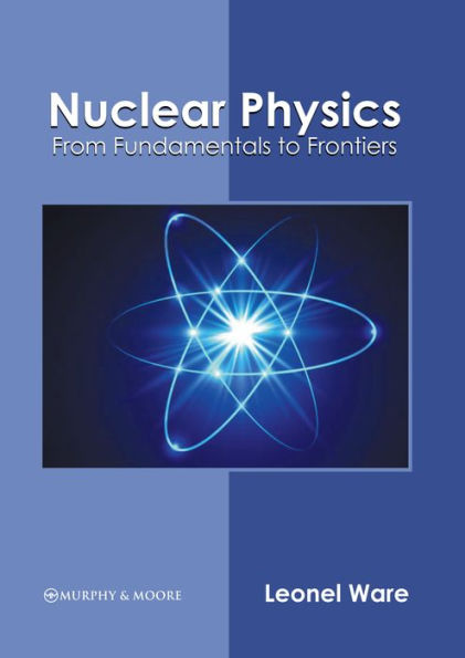 Nuclear Physics: From Fundamentals to Frontiers