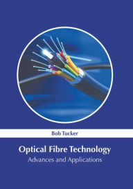 Title: Optical Fibre Technology: Advances and Applications, Author: Bob Tucker
